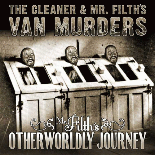 The Cleaner And Mr. Filth's Van Murders : Mr. Filth's Otherworldly Journey